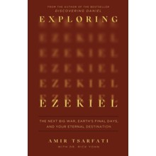 Exploring Ezekiel: The Next Big War, Earth's Final Days, and Your Eternal Destination