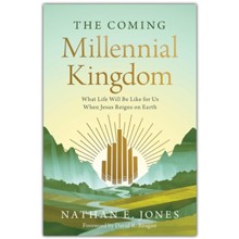 The Coming Millennial Kingdom: What Life Will Be Like for Us When Jesus Reigns on Earth