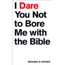 I Dare You Not to Bore Me with The Bible