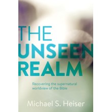 The Unseen Realm: Recovering the Supernatural Worldview of the Bible