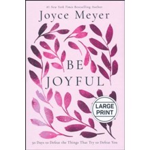 Be Joyful: 50 Days to Defeat the Things that Try to Defeat You / Large type / large print edition