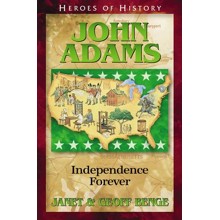 Heroes of History: John Adams, Independence Forever