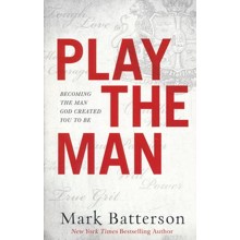 Play the Man: Becoming the Man God Created You to Be