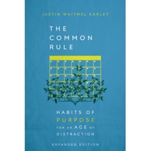 The Common Rule: Habits of Purpose for an Age of Distraction