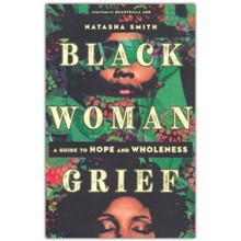Black Woman Grief: A Guide to Hope and Wholeness