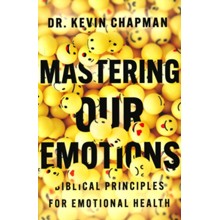 Mastering Our Emotions: Biblical Principles for Emotional Health