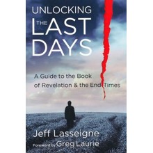 Unlocking the Last Days: A Guide to the Book of Revelation and the End Times