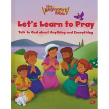 The Beginner's Bible Let's Learn to Pray: Talk to God about Anything and Everything