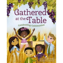 Gathered at the Table: Celebrating Communion