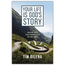 Your Life is God's Story: Trusting God's Plan Through Life's Ups and Downs