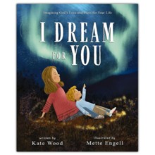 I Dream for You: Imagining God's Love and Plans for Your Life