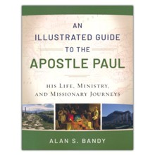 An Illustrated Guide to the Apostle Paul: His Life, Ministry, and Missionary Journeys