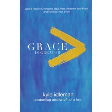 Grace Is Greater: God's Plan to Overcome Your Past, Redeem Your Pain, and Rewrite Your Story