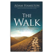The Walk: Five Essential Practices of the Christian Life