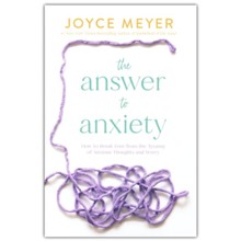 The Answer to Anxiety: How to Break Free from the Tyranny of Anxious Thoughts and Worry