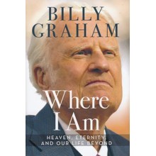 Where I Am: Heaven, Eternity, and Our Life Beyond the Now