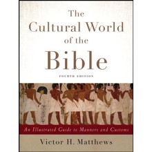 The Cultural World of the Bible, Fourth Edition: An Illustrated Guide to Manners and Customs