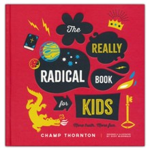 The Really Radical Book for Kids: More Truth. More Fun