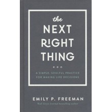 The Next Right Thing: A Simple, Soulful Practice for Making Life Decisions