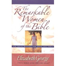 The Remarkable Women of the Bible: Life-Changing Journeys of Faith