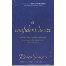 A Confident Heart: How to Stop Doubting Yourself & & Live in the Security of God's Promises