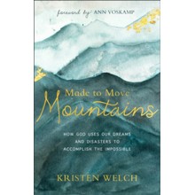 Made to Move Mountains: How God Uses Our Dreams and Disasters to Accomplish the Impossible