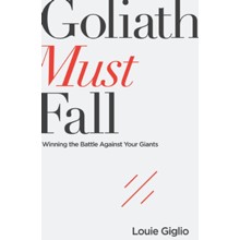Goliath Must Fall: Winning the Battle Against Your Giants