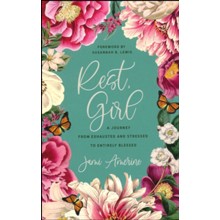 Rest, Girl: A Journey from Exhausted and Stressed to Entirely Blessed