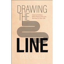 Drawing the Line: How to Achieve More Peace and Less Burnout in Your Life