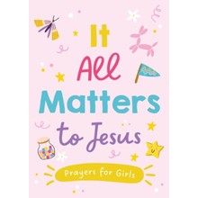 It All Matters to Jesus: Prayers for Girls