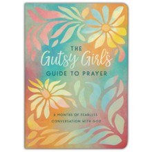 The Gutsy Girl's Guide to Prayer: 6 Months of Fearless Conversation with God