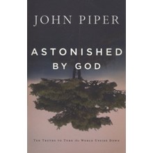 Astonished by God: Ten Truths to Turn the World Upside Down