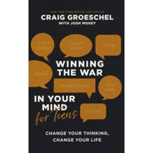 Winning the War in Your Mind for Teens: Change Your Thinking, Change Your Life