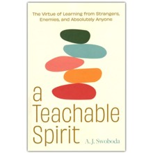 A Teachable Spirit: The Virtue of Learning from Strangers, Enemies, and Other Surprising Places