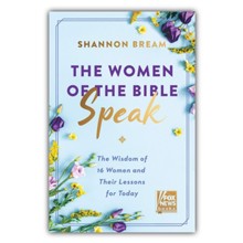 The Women of the Bible Speak: The Wisdom of 16 Women and Their Lessons for Today