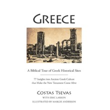 Greece: A Biblical Tour of Greek Historical Sites: 77 Insights into Ancient Greek Culture that Make the New Testament Come Alive