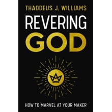 Revering God: How to Marvel at Your Maker