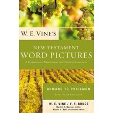W.E. Vine's New Testament Word Pictures: Romans to Philemon
