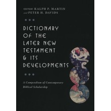 Dictionary of the Later New Testament & Its Developments: A Compendium of Contemporary Biblical Scholarship