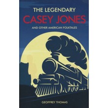 The Legendary Casey Jones and Other American Folktales