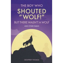 The Boy Who Shouted Wolf! but There Wasn't a Wolf and Other Tales