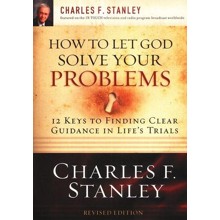 How to Let God Solve Your Problems: 12 Keys to Finding Clear Guidance in Life's Trials