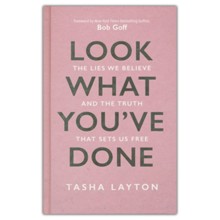 Look What You've Done: The Lies We Believe & the Truth That Sets Us Free