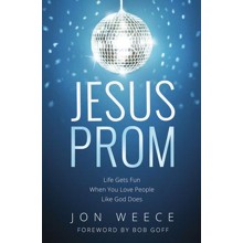 Jesus Prom: Life Gets Fun When You Love People Like God Does