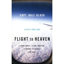 Flight to Heaven: A Pilot's True Story