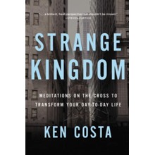 Strange Kingdom: Meditations on the Cross to Transform Your Day-to-Day Life