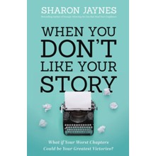When You Don't Like Your Story: What If Your Worst Chapters Could Be Your Greatest Victories?