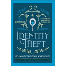 Identity Theft: Reclaiming the Truth of our Identity in Christ