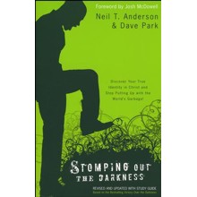 Stomping Out the Darkness, rev. and updated ed.: Discover Your True Identity in Christ and Stop Putting Up with the World's Garbage