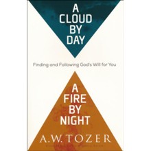 A Cloud by Day, a Fire by Night: Finding and Following God's Will for You